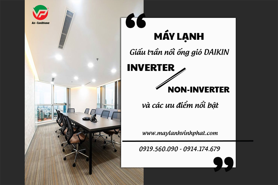 So sánh Máy lạnh giấu trần DAIKIN Inverter/Non-Inverter